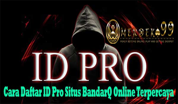 Cara Daftar ID Pro Situs BandarQ Online Terpercaya Cara Daftar ID Pro Situs BandarQ Online Terpercaya