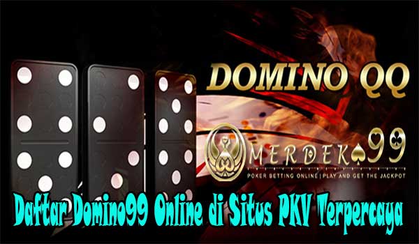 Daftar DominoQQ Online di Situs PKV Terpercaya Daftar DominoQQ Online di Situs PKV Terpercaya